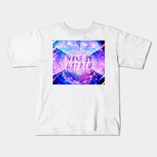 MAKE IT HAPPEN Kids T-Shirt